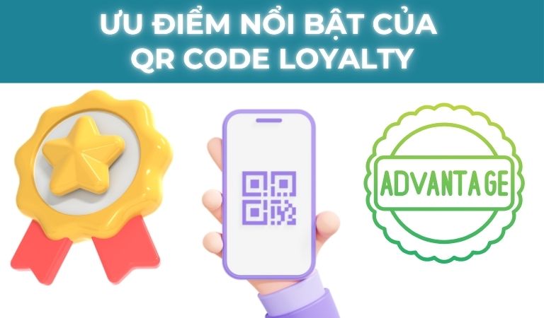 Ưu Điểm Nổi Bật của QR Code Loyalty